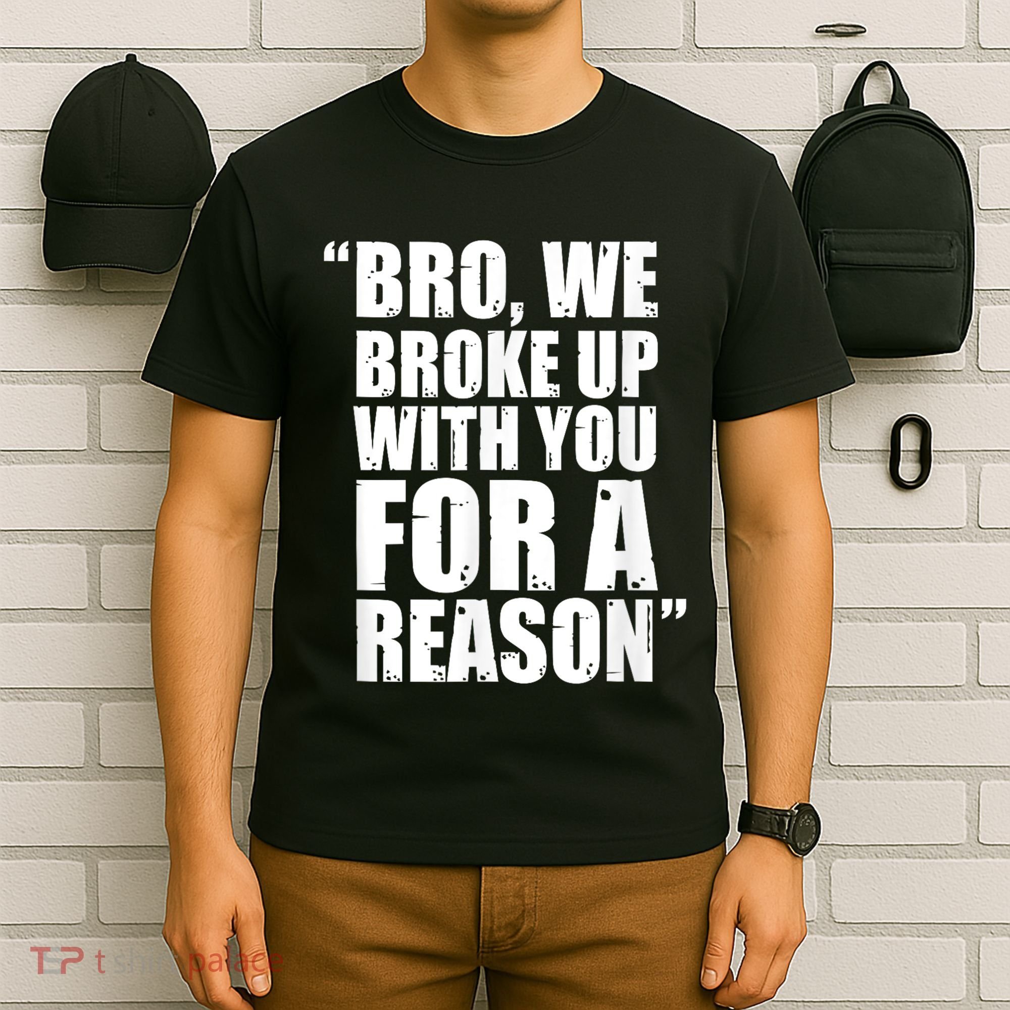 Bro We Broke Up With You For A Reason T-Shirt