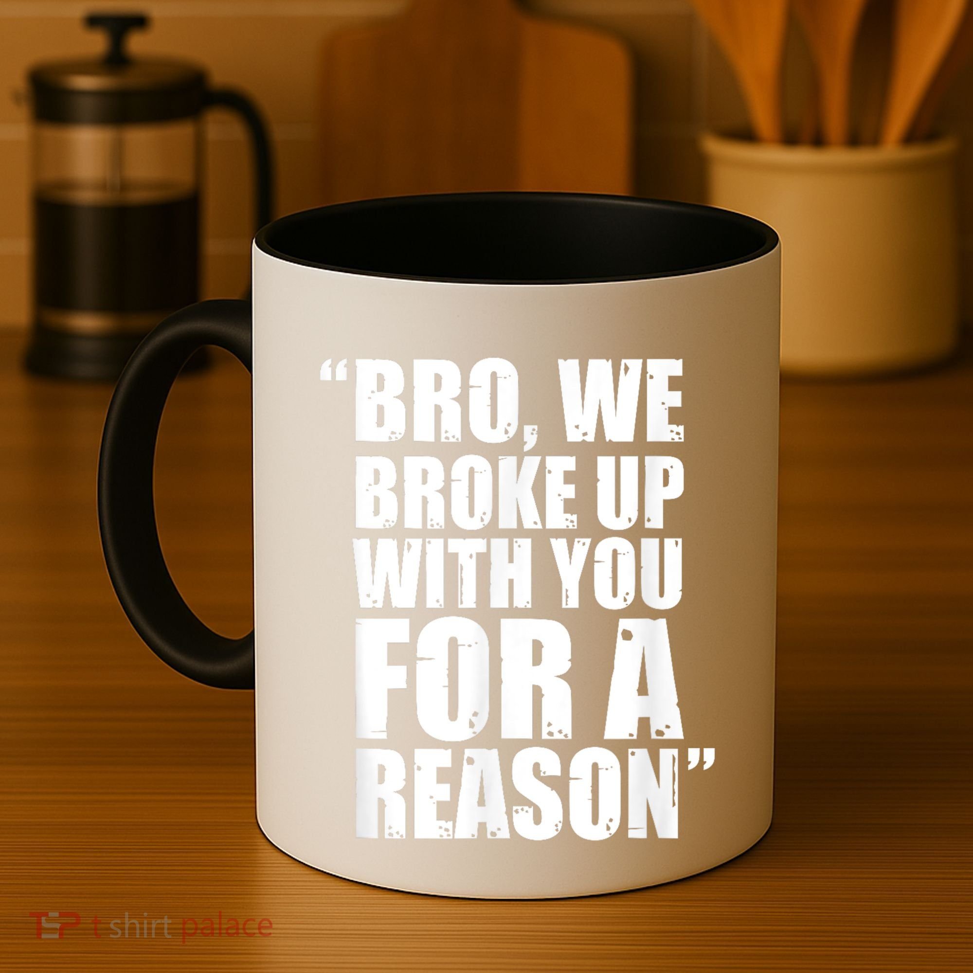 Bro We Broke Up With You For A Reason Coffee Mug