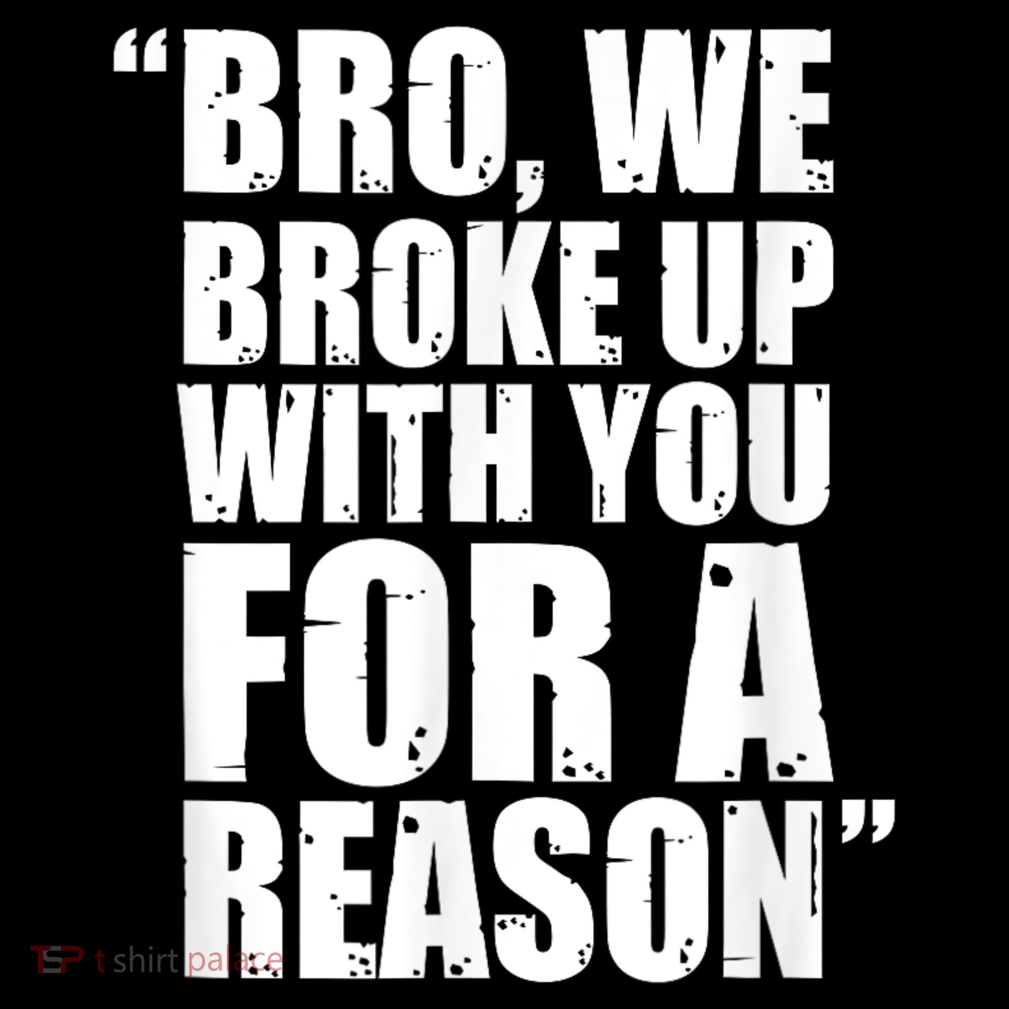 Bro We Broke Up With You For A Reason Coffee Mug