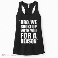Bro We Broke Up With You For A Reason Women's Tank Top thumb 0