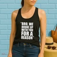 Bro We Broke Up With You For A Reason Women's Tank Top thumb 2