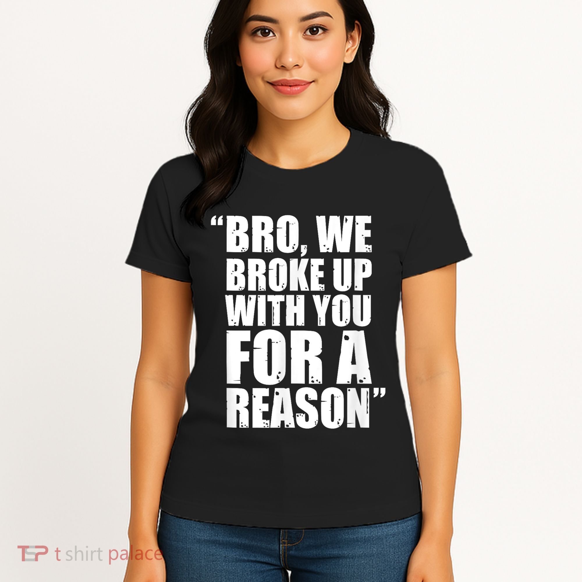 Bro We Broke Up With You For A Reason Women's T-Shirt