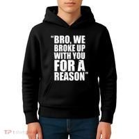 Bro We Broke Up With You For A Reason Kids Hoodie thumb 4