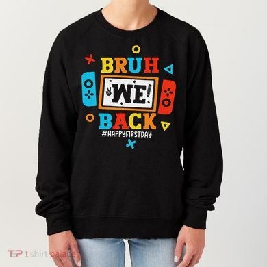 Bruh We Back To School Happy First Day Video Game Women's Sweatshirt
