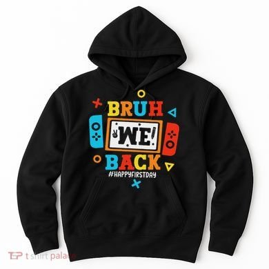 Bruh We Back To School Happy First Day Video Game Hoodie