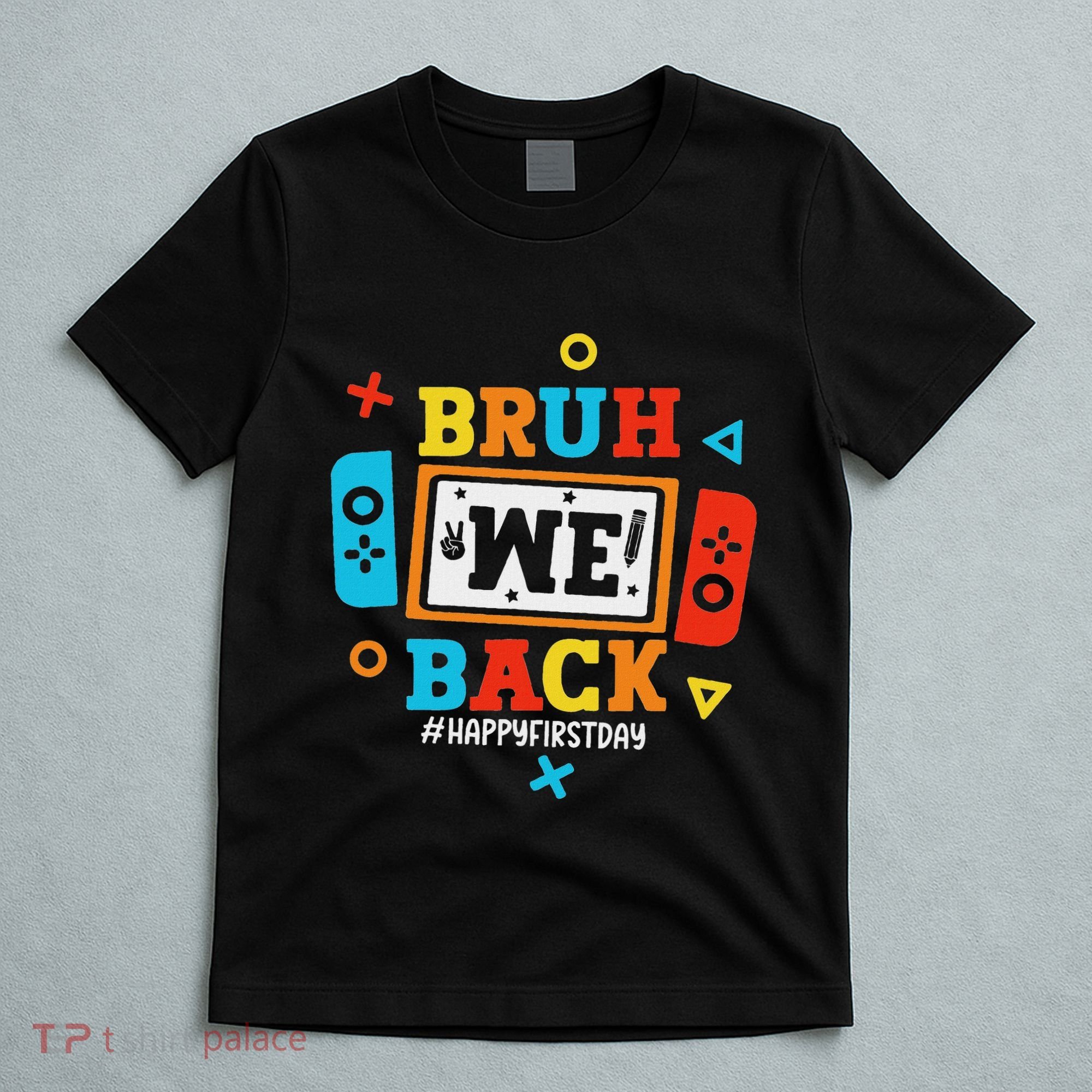 Bruh We Back To School Happy First Day Video Game T-Shirt