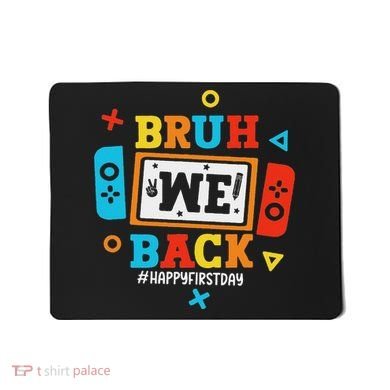 Bruh We Back To School Happy First Day Video Game Mousepad