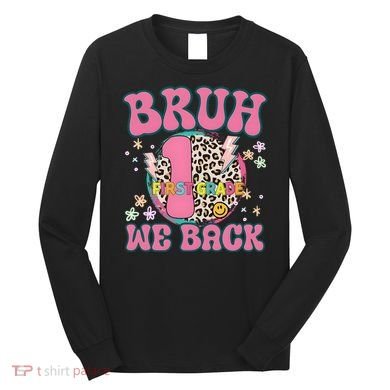 Bruh We Back First Grade Teacher Long Sleeve Shirt