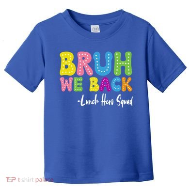 Bruh We Back Happy First Day Of School Lunch Hero Squad Gift Toddler T-Shirt