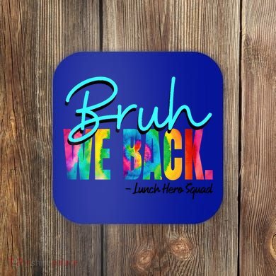 Bruh We Back Happy First Day Of School Lunch Hero Squad Funny Gift Coaster