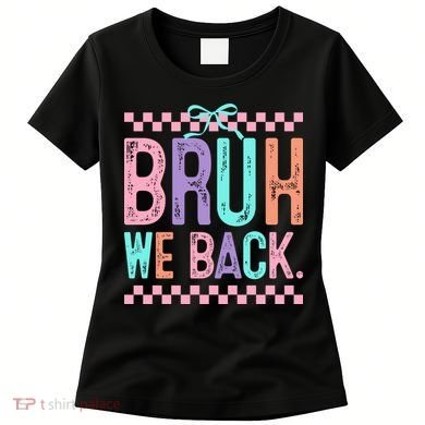 Bruh We Back Cute Funny Back To School Gift Women's T-Shirt