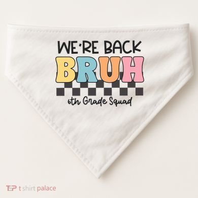Bruh We Back 6th Grade Squad USA-Made Doggie Bandana
