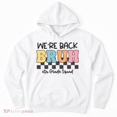 Bruh We Back 6th Grade Squad Hoodie