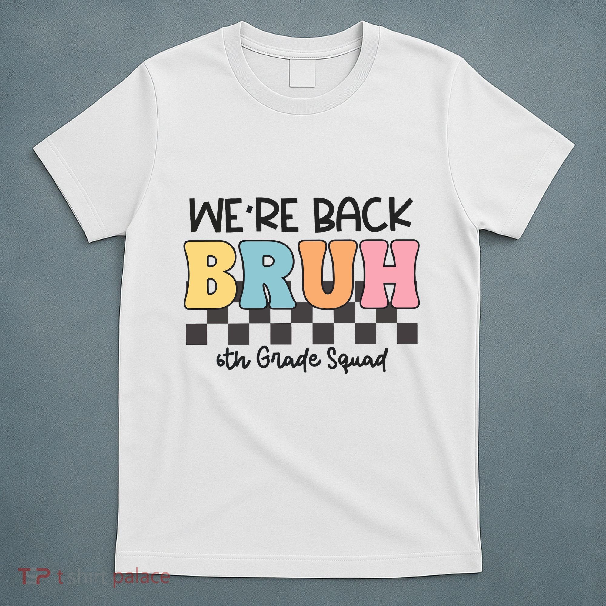 Bruh We Back 6th Grade Squad T-Shirt