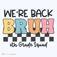 Bruh We Back 6th Grade Squad T-Shirt thumb 7