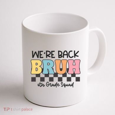 Bruh We Back 6th Grade Squad Coffee Mug back