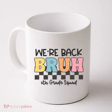 Bruh We Back 6th Grade Squad Coffee Mug