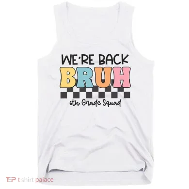 Bruh We Back 6th Grade Squad Tank Top