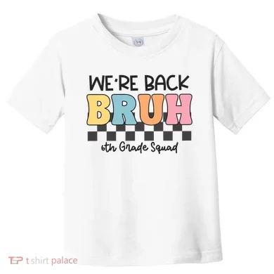Bruh We Back 6th Grade Squad Toddler T-Shirt
