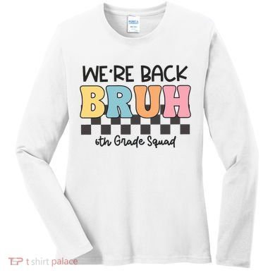 Bruh We Back 6th Grade Squad Women's Long Sleeve Shirt