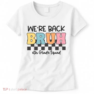Bruh We Back 6th Grade Squad Women's T-Shirt