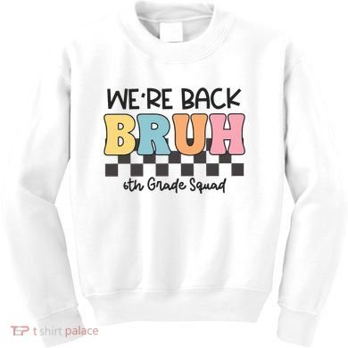 Bruh We Back 6th Grade Squad Kids Sweatshirt