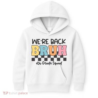 Bruh We Back 6th Grade Squad Kids Hoodie