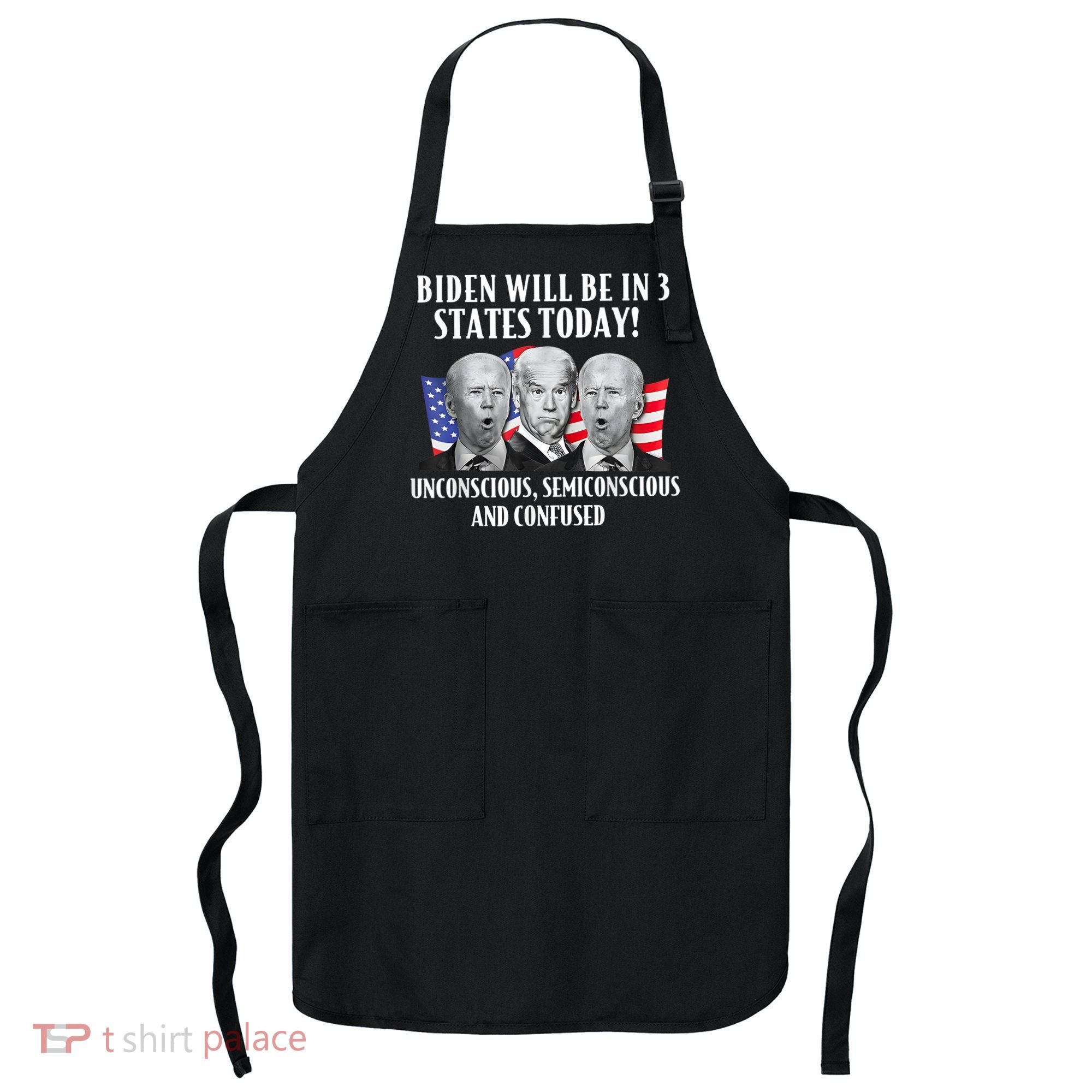 Biden Will Be In 3 States Today Funny Joe Biden Anti Biden Apron