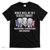 Biden Will Be In 3 States Today Funny Joe Biden Anti Biden T-Shirt thumb 0