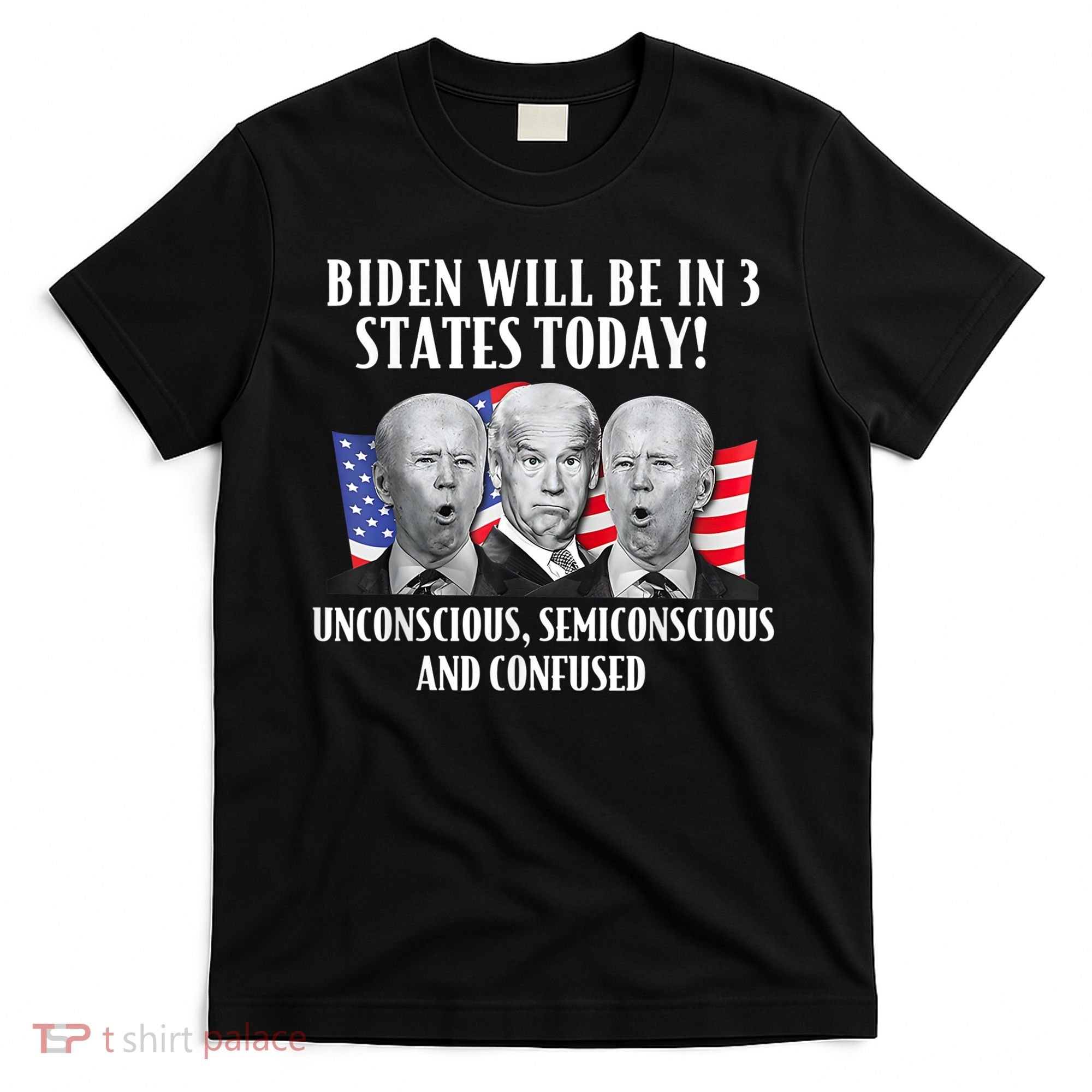 Biden Will Be In 3 States Today Funny Joe Biden Anti Biden T-Shirt