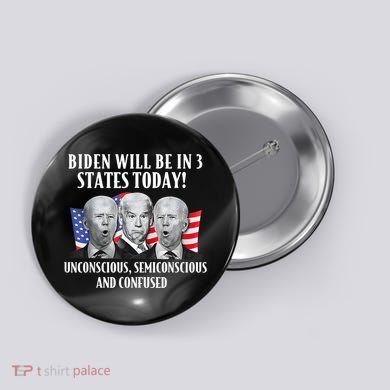 Biden Will Be In 3 States Today Funny Joe Biden Anti Biden Button