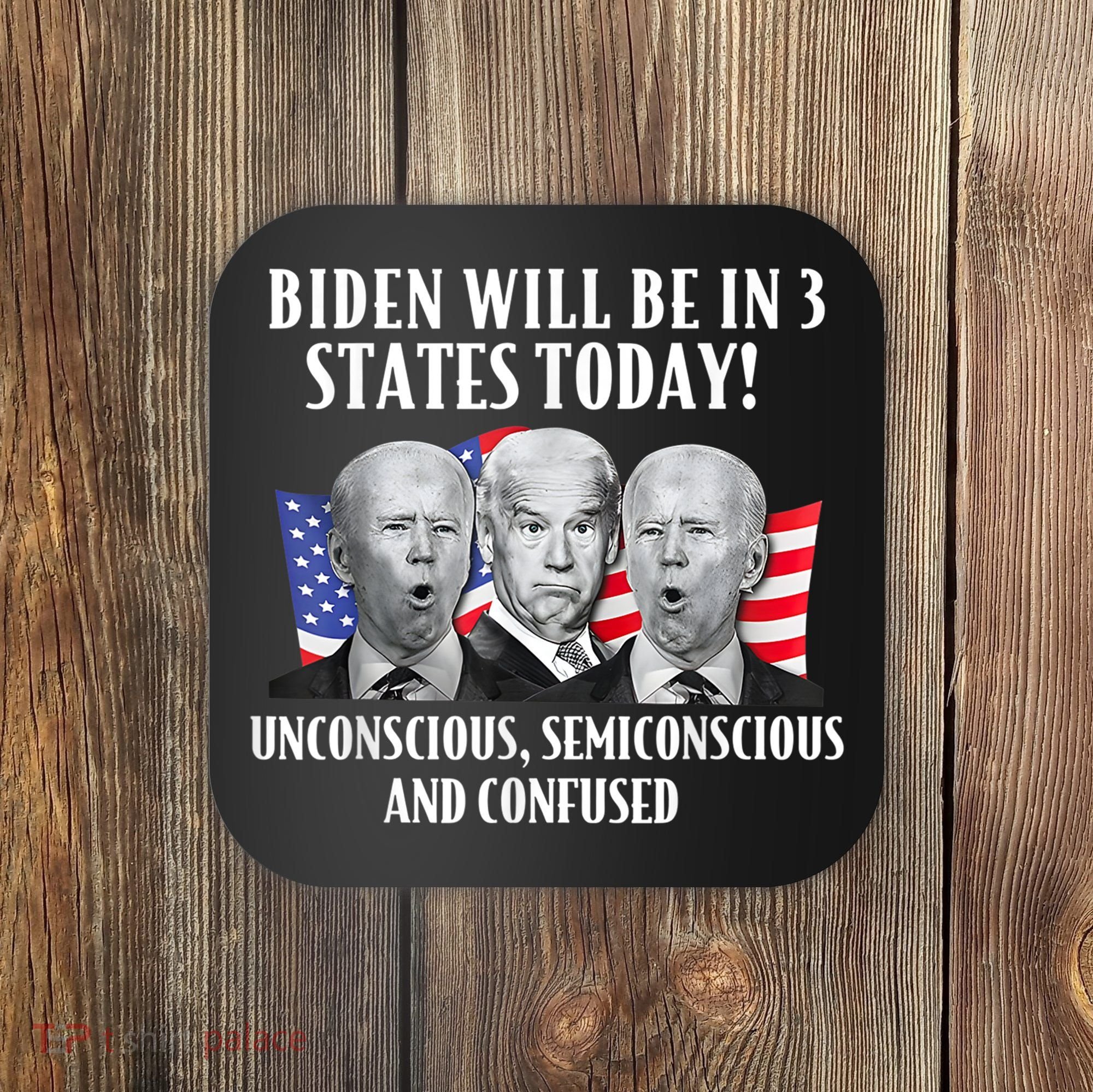 Biden Will Be In 3 States Today Funny Joe Biden Anti Biden Coaster