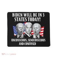 Biden Will Be In 3 States Today Funny Joe Biden Anti Biden Mousepad thumb 0