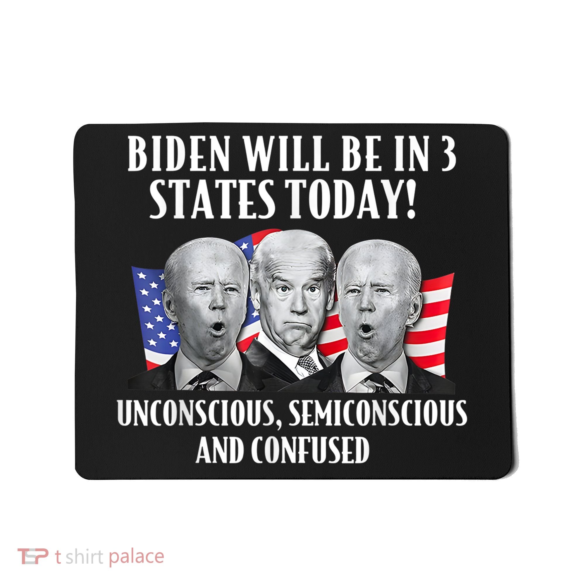 Biden Will Be In 3 States Today Funny Joe Biden Anti Biden Mousepad