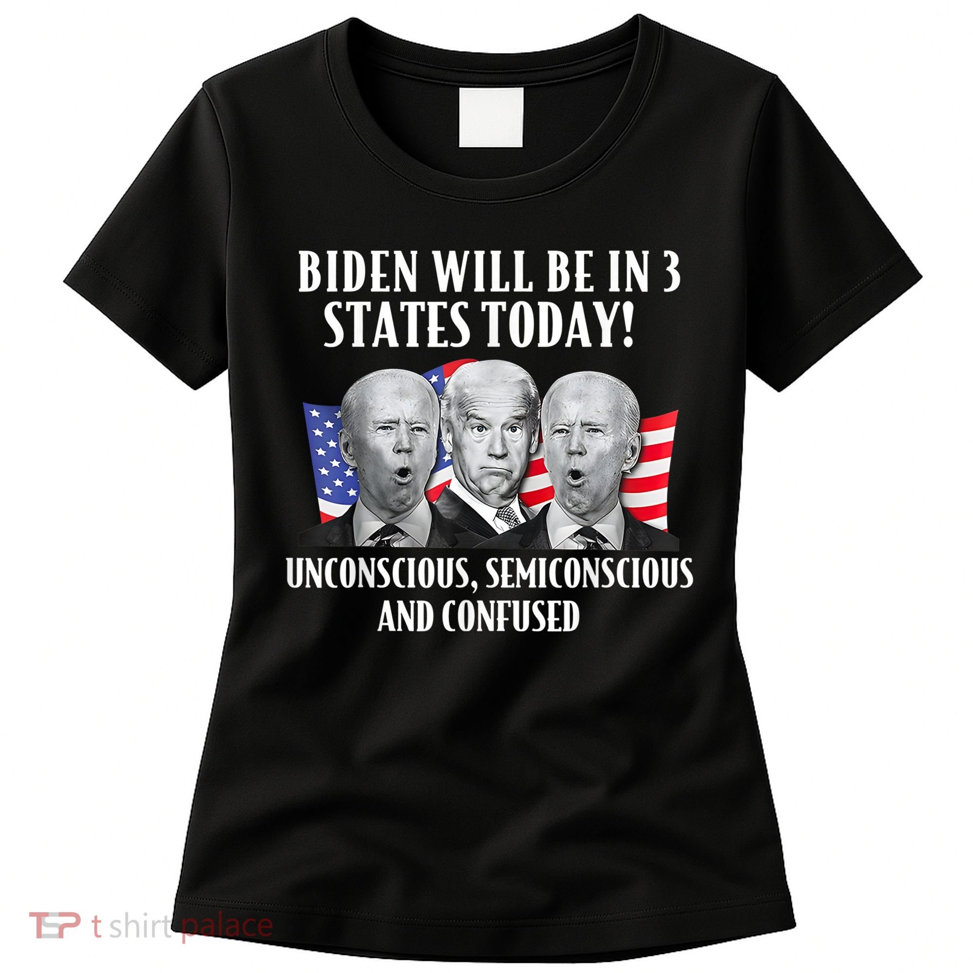 Biden Will Be In 3 States Today Funny Joe Biden Anti Biden Women's T-Shirt
