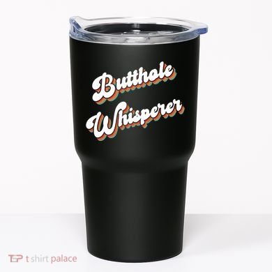 Butthole Whisperer Tumbler