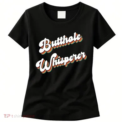 Butthole Whisperer Women's T-Shirt