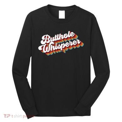 Butthole Whisperer Long Sleeve Shirt