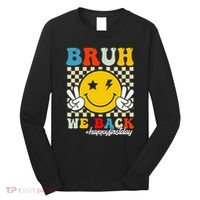 Bruh We Back Happy First Day Of School Teachers Long Sleeve Shirt thumb 0