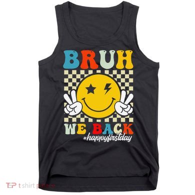 Bruh We Back Happy First Day Of School Teachers Tank Top