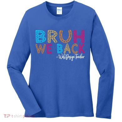 Bruh We Back Web Design Teacher First Day Of School Groovy Meaningful Gift Women's Long Sleeve Shirt