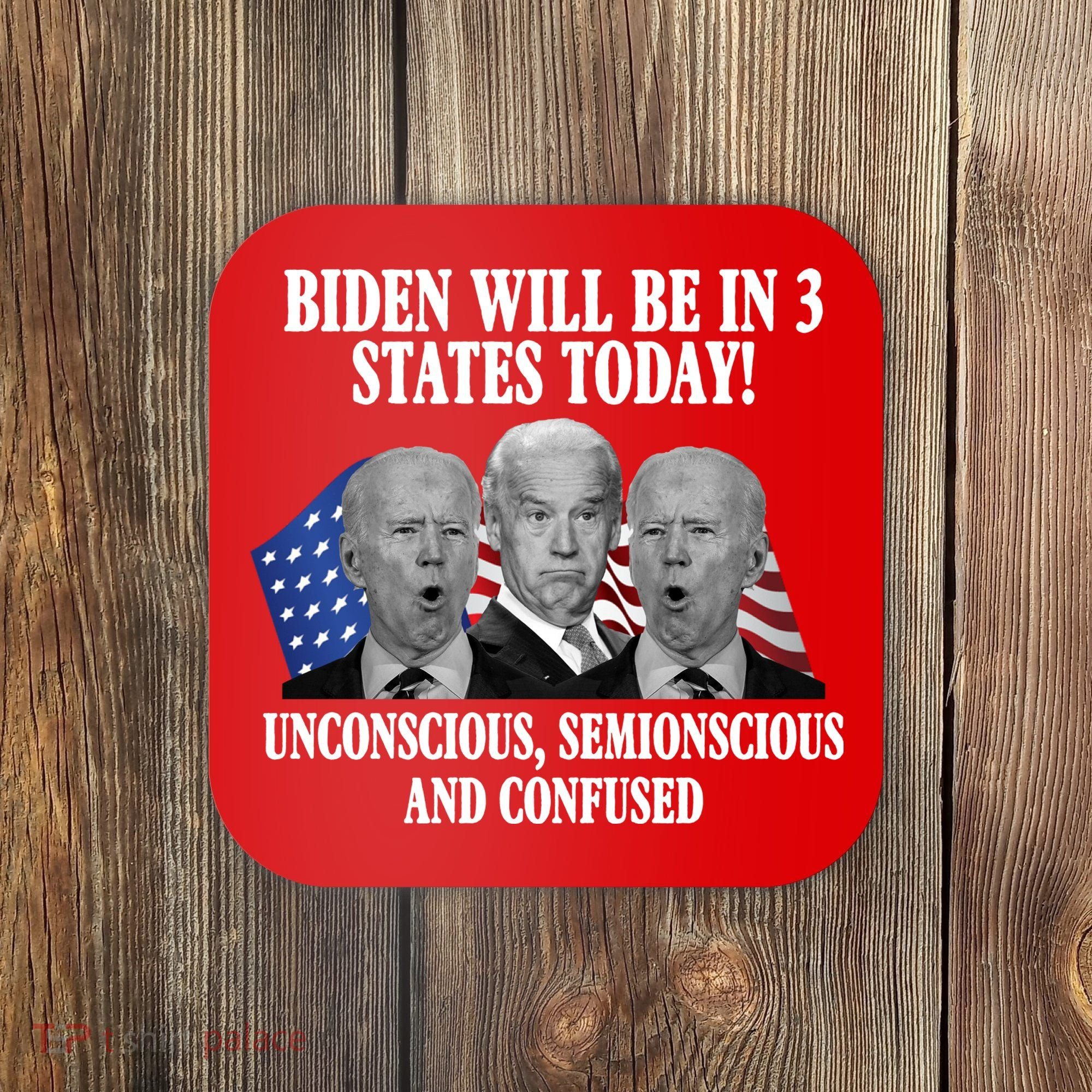 Biden Will Be In 3 States Today Funny Confused Joe Biden Coaster
