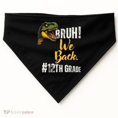 Bruh We Back 12th Grade Dinosaur Lovers USA-Made Doggie Bandana