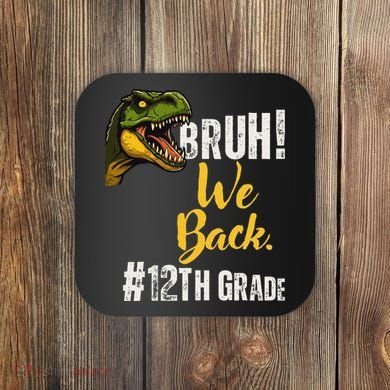 Bruh We Back 12th Grade Dinosaur Lovers Coaster