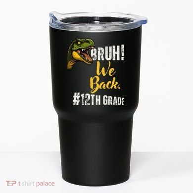 Bruh We Back 12th Grade Dinosaur Lovers Tumbler