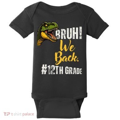 Bruh We Back 12th Grade Dinosaur Lovers Baby Bodysuit