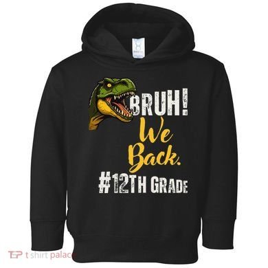Bruh We Back 12th Grade Dinosaur Lovers Toddler Hoodie