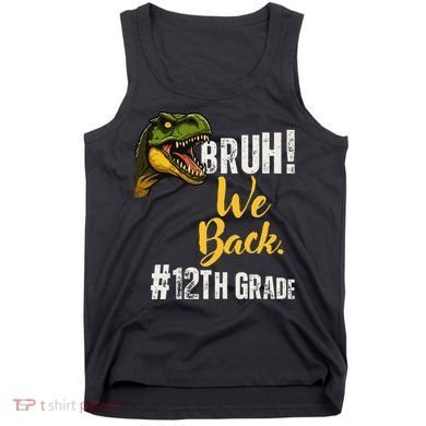 Bruh We Back 12th Grade Dinosaur Lovers Tank Top