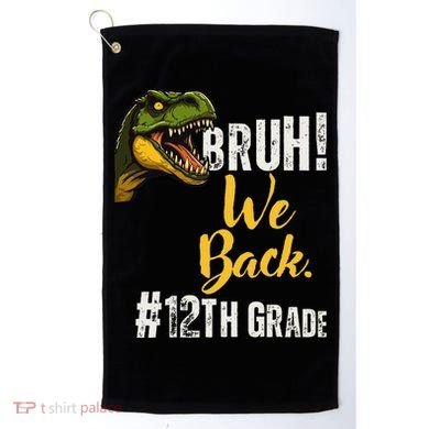 Bruh We Back 12th Grade Dinosaur Lovers Golf Towel