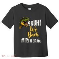 Bruh We Back 12th Grade Dinosaur Lovers Toddler T-Shirt thumb 0